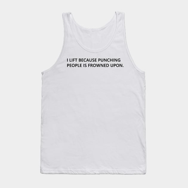 I lift because punching people is frowned upon. funny quote for people who lift Lettering Digital Illustration Tank Top by AlmightyClaire